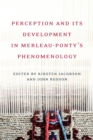 Image for Perception and its Development in Merleau-Ponty&#39;s Phemenology