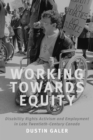 Image for Working Towards Equity : Disability Rights, Activism, And Employment In Late Twentieth Century Canad