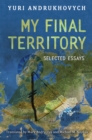 Image for My Final Territory: Selected Essays