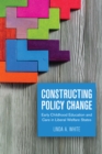 Image for Constructing Policy Change : Early Childhood Education And Care In Liberal Welfare States