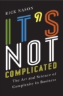Image for It&#39;s Not Complicated : The Art And Science Of Complexity In Business