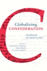 Image for Globalizing Confederation: Canada and the World in 1867