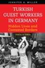 Image for Turkish Guest Workers In Germany : Hidden Lives And Contested Borders, 1960&#39;s To1980&#39;s