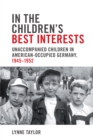 Image for In the children&#39;s best interests: unaccompanied children in American-occupied Germany, 1945-1952 : 27