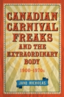 Image for Canadian Carnival Freaks and the Extraordinary Body, 1900-1970s
