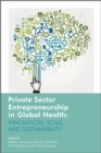 Image for Private Sector Entrepreneurship in Global Health: Innovation, Scale and Sustainability