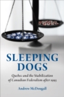 Image for Sleeping Dogs: Quebec and the Stabilization of Canadian Federalism After 1995
