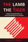 Image for The Lamb and the Tiger: From Peacekeepers to Peacewarriors in Canada