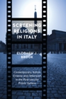Image for Screening Religions in Italy: Contemporary Italian Cinema and Television in the Post-secular Public Sphere