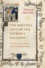 Image for Writer&#39;s Gift Or The Patron&#39;s Pleasure? : The Literary Economy In Late Medieval France