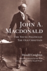 Image for John A. MacDonald: The Young Politician, The Old Chieftain