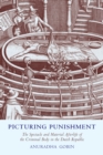 Image for Picturing Punishment: The Spectacle and Material Afterlife of the Criminal Body in the Dutch Republic