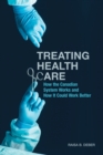 Image for Treating health care  : how the Canadian system works and how it could work better