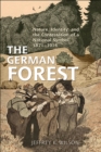 Image for The German Forest : Nature, Identity, and the Contestation of a National Symbol, 1871-1914
