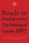 Image for Roads to Confederation : The Making of Canada, 1867, Volume 1
