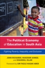 Image for The political economy of education in South Asia  : fighting poverty, inequality, and exclusion