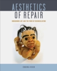 Image for Aesthetics of Repair : Indigenous Art and the Form of Reconciliation