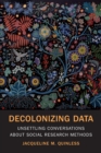 Image for Decolonizing data  : unsettling conversations about social research methods