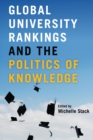 Image for Global University Rankings and the Politics of Knowledge