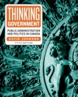 Image for Thinking government  : public administration and politics in Canada