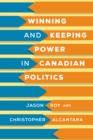 Image for Winning and Keeping Power in Canadian Politics