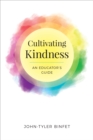 Image for Cultivating kindness  : an educator&#39;s guide