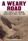 Image for A Weary Road : Shell Shock in the Canadian Expeditionary Force, 1914-1918