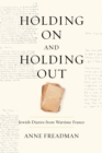 Image for Holding On and Holding Out : Jewish Diaries from Wartime France