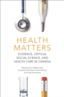 Image for Health Matters : Evidence, Critical Social Science, and Health Care in Canada