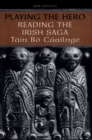 Image for Playing the Hero : Reading the Tain Bo Cuailnge