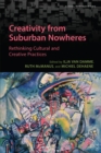 Image for Creativity from suburban nowheres  : rethinking cultural and creative practices