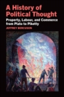 Image for A History of Political Thought : Property, Labor, and Commerce from Plato to Piketty