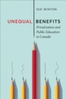 Image for Unequal benefits  : privatization and public education in Canada