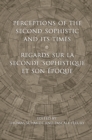 Image for Perceptions of the Second Sophistic and Its Times - Regards sur la Seconde Sophistique et son ?poque
