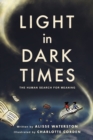 Image for Light in Dark Times : The Human Search for Meaning