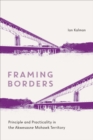 Image for Framing Borders : Principle and Practicality in the Akwesasne Mohawk Territory