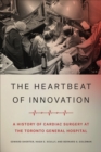 Image for The heartbeat of innovation  : a history of cardiac surgery at the Toronto General Hospital