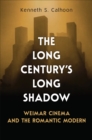 Image for The Long Century&#39;s Long Shadow : Weimar Cinema and the Romantic Modern