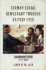 Image for German Social Democracy Through British Eyes: A Documentary History, 1870-1914
