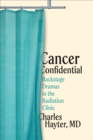 Image for Cancer confidential  : backstage dramas in the radiation clinic