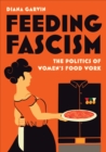 Image for Feeding Fascism: The Politics of Women&#39;s Food Work