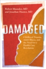 Image for Damaged: Childhood Trauma, Adult Illness, and the Need for a Health Care Revolution