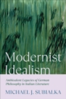 Image for Modernist Idealism : Ambivalent Legacies of German Philosophy in Italian Literature