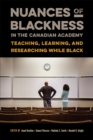 Image for Nuances of Blackness in the Canadian Academy: Teaching, Learning, and Researching While Black