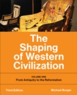 Image for The shaping of western civilizationVolume one,: From antiquity to the Reformation