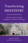 Image for Transforming Dentistry: The Rise and Near Demise of Dentistry at Western University