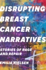 Image for Disrupting Breast Cancer Narratives: Stories of Rage and Repair