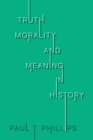 Image for Truth, Morality, and Meaning in History