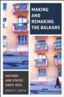 Image for Making And Remaking The Balkans : Nations And States Since 1878