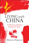 Image for Living with China: a middle power finds it&#39;s way
